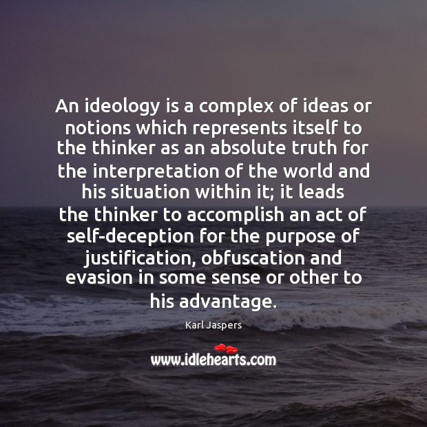 An ideology is a complex of ideas or notions which represents itself Karl Jaspers Picture Quote