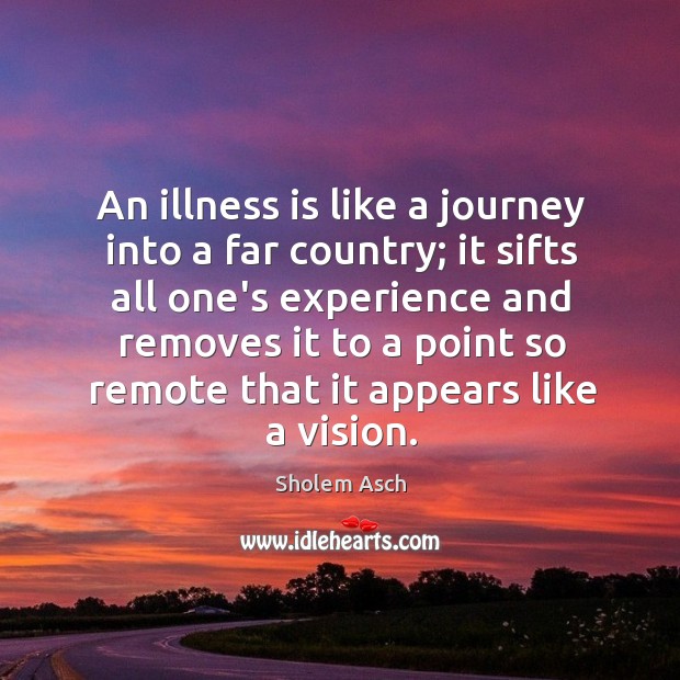 An illness is like a journey into a far country; it sifts Image