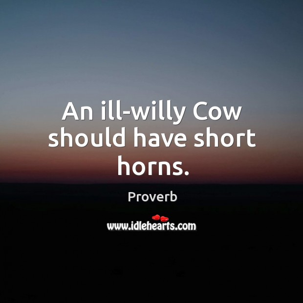 An ill-willy cow should have short horns. Image