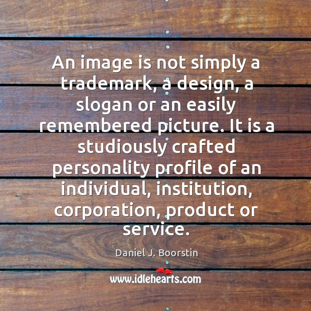 An image is not simply a trademark, a design, a slogan or an easily remembered picture. Design Quotes Image