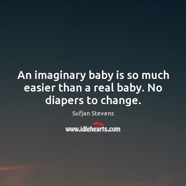 An imaginary baby is so much easier than a real baby. No diapers to change. Image
