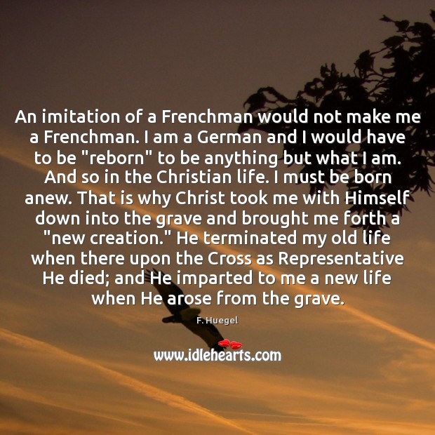 An imitation of a Frenchman would not make me a Frenchman. I F. Huegel Picture Quote