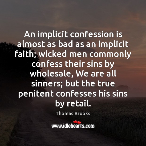 An implicit confession is almost as bad as an implicit faith; wicked Thomas Brooks Picture Quote