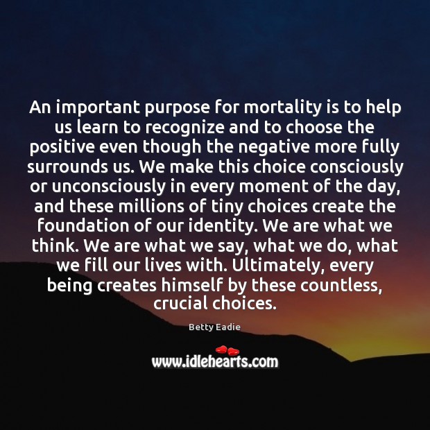An important purpose for mortality is to help us learn to recognize Betty Eadie Picture Quote