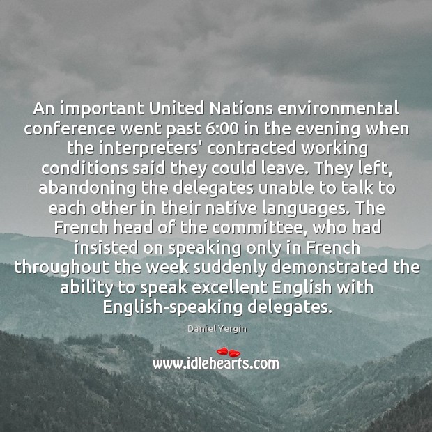 An important United Nations environmental conference went past 6:00 in the evening when Daniel Yergin Picture Quote