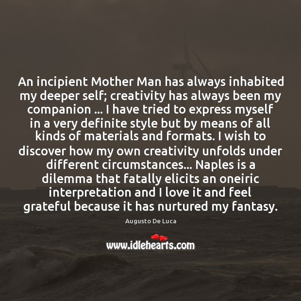 An incipient Mother Man has always inhabited my deeper self; creativity has Image