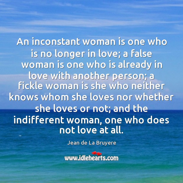 An inconstant woman is one who is no longer in love; a Jean de La Bruyere Picture Quote
