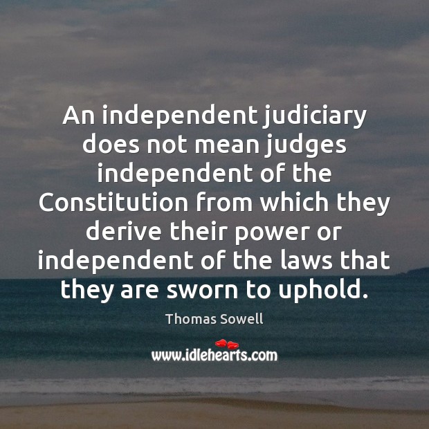 An independent judiciary does not mean judges independent of the Constitution from Image