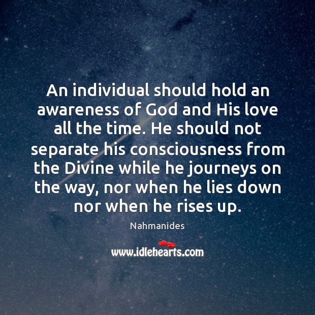 An individual should hold an awareness of God and His love all Nahmanides Picture Quote