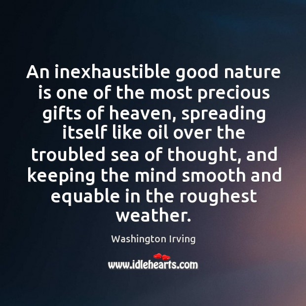 An inexhaustible good nature is one of the most precious gifts of heaven, spreading Image