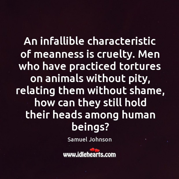 An infallible characteristic of meanness is cruelty. Men who have practiced tortures Image
