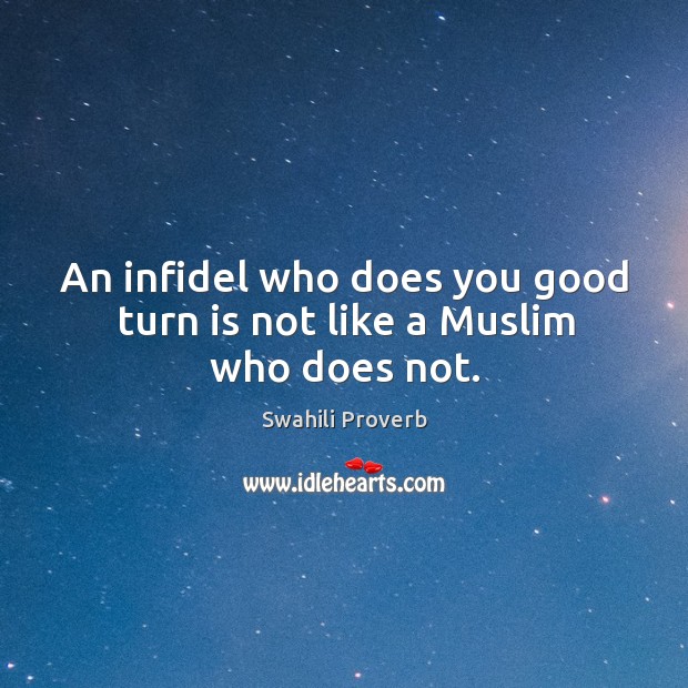 An infidel who does you good turn is not like a muslim who does not. Swahili Proverbs Image