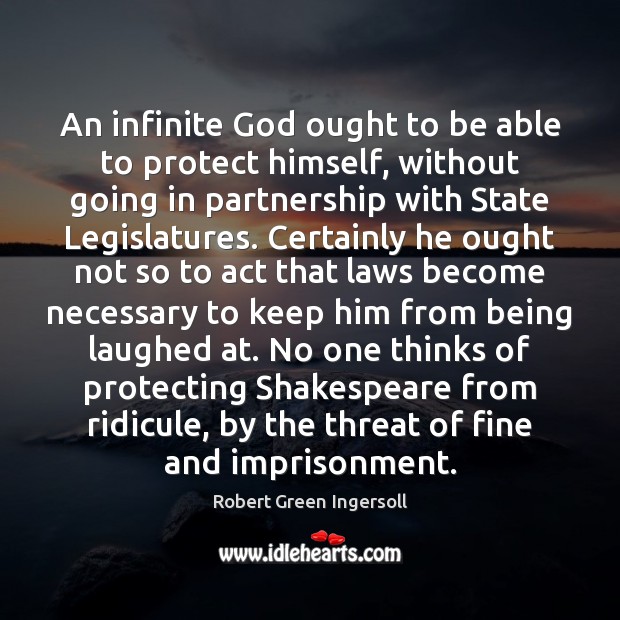 An infinite God ought to be able to protect himself, without going Robert Green Ingersoll Picture Quote