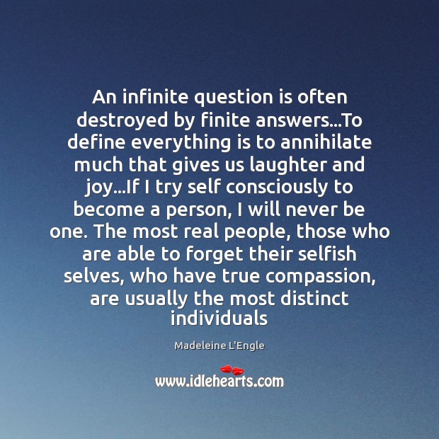 An infinite question is often destroyed by finite answers…To define everything Madeleine L’Engle Picture Quote