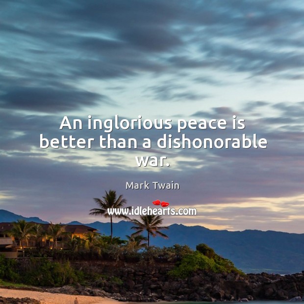 An inglorious peace is better than a dishonorable war. Image