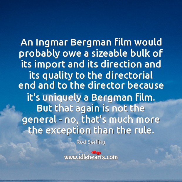 An Ingmar Bergman film would probably owe a sizeable bulk of its Rod Serling Picture Quote