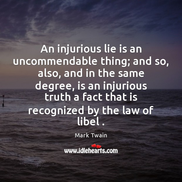 An injurious lie is an uncommendable thing; and so, also, and in Mark Twain Picture Quote