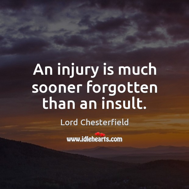 An injury is much sooner forgotten than an insult. Insult Quotes Image