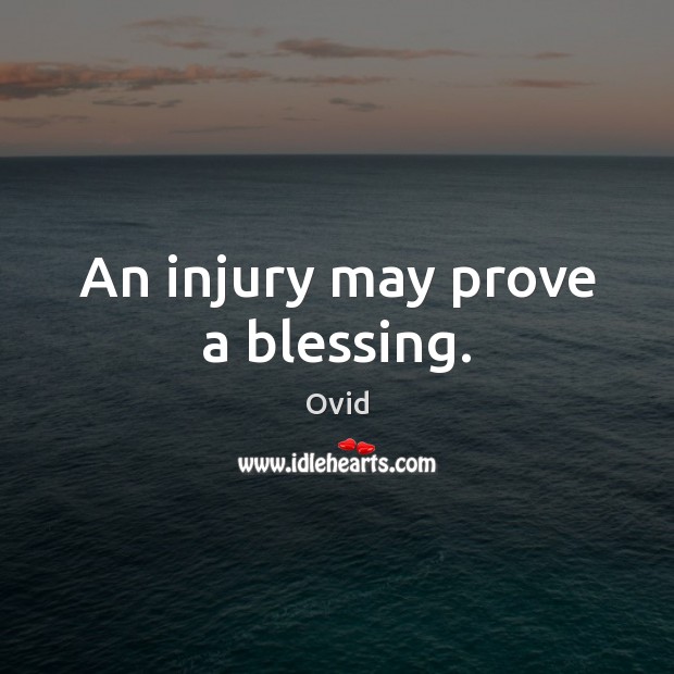 An injury may prove a blessing. Image