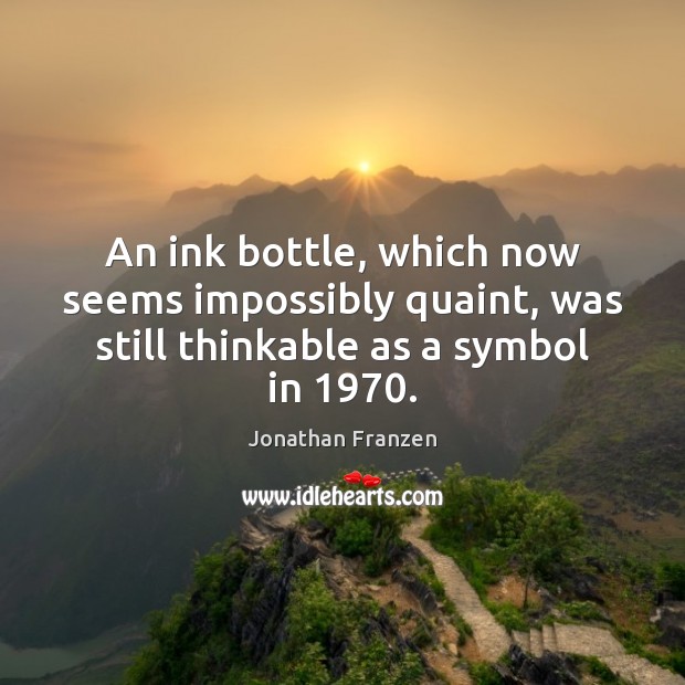 An ink bottle, which now seems impossibly quaint, was still thinkable as a symbol in 1970. Image