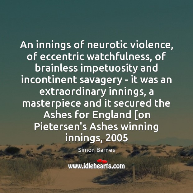 An innings of neurotic violence, of eccentric watchfulness, of brainless impetuosity and Image