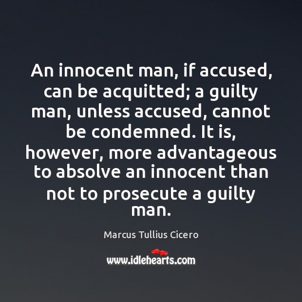 An innocent man, if accused, can be acquitted; a guilty man, unless Image