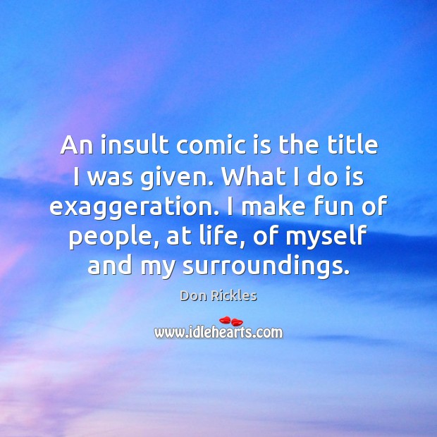 An insult comic is the title I was given. What I do Insult Quotes Image