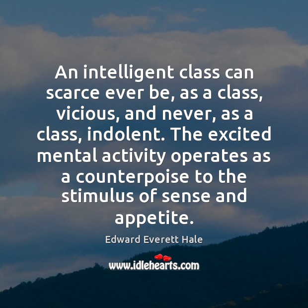 An intelligent class can scarce ever be, as a class, vicious, and Image