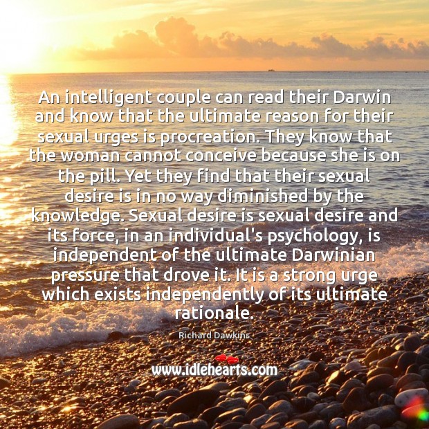 An intelligent couple can read their Darwin and know that the ultimate Desire Quotes Image