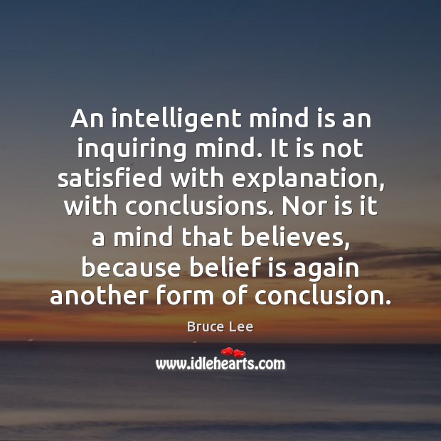 An intelligent mind is an inquiring mind. It is not satisfied with Belief Quotes Image