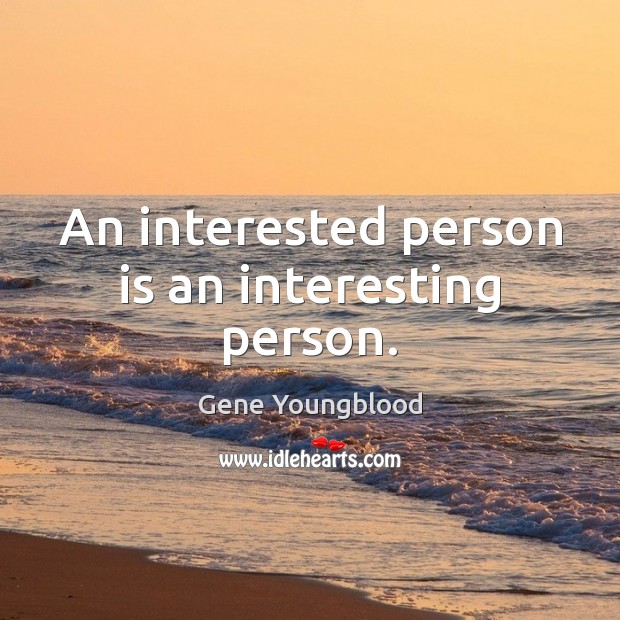 An interested person is an interesting person. Image