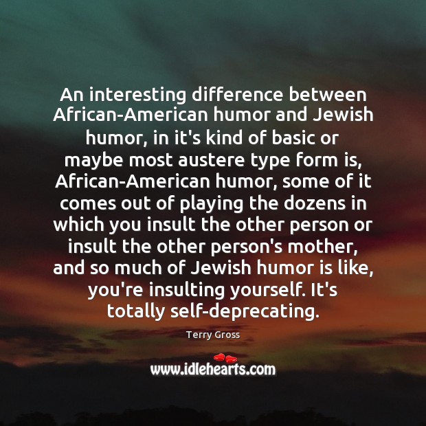 An interesting difference between African-American humor and Jewish humor, in it’s kind Humor Quotes Image