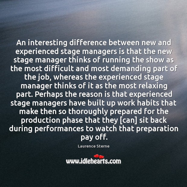 An interesting difference between new and experienced stage managers is that the Laurence Sterne Picture Quote