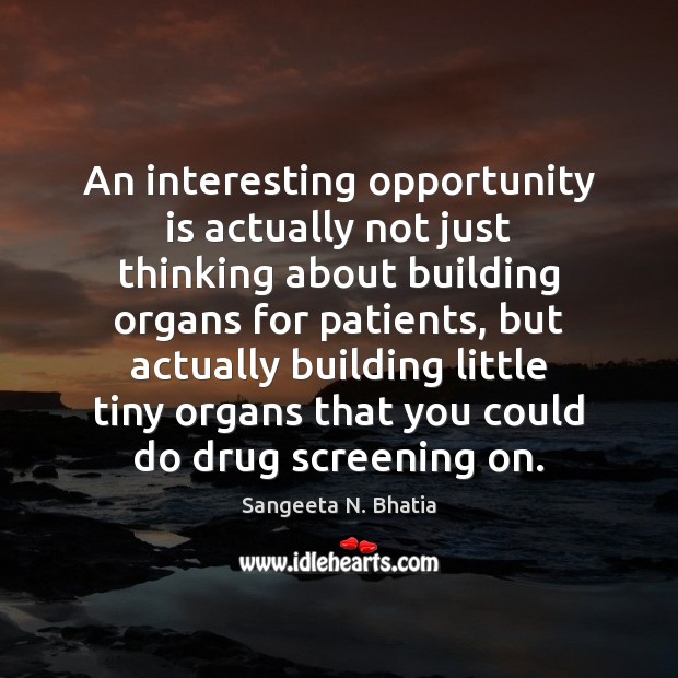 An interesting opportunity is actually not just thinking about building organs for Image