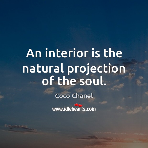 An interior is the natural projection of the soul. Coco Chanel Picture Quote