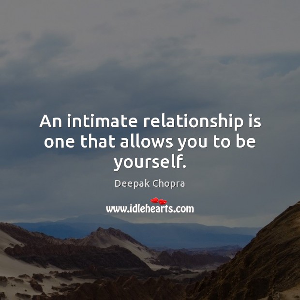 An intimate relationship is one that allows you to be yourself. Image