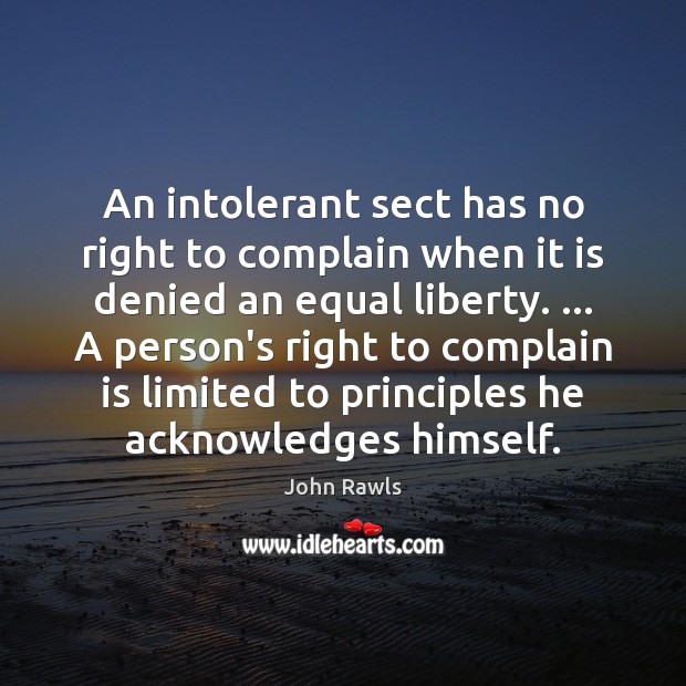 An intolerant sect has no right to complain when it is denied John Rawls Picture Quote