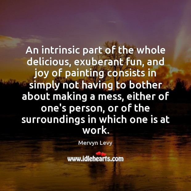 An intrinsic part of the whole delicious, exuberant fun, and joy of Mervyn Levy Picture Quote