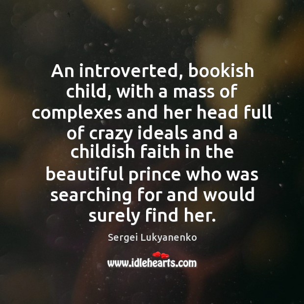 An introverted, bookish child, with a mass of complexes and her head Image