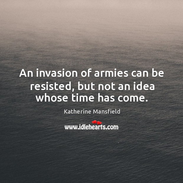 An invasion of armies can be resisted, but not an idea whose time has come. Image