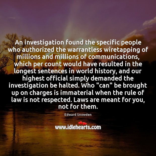 An investigation found the specific people who authorized the warrantless wiretapping of Edward Snowden Picture Quote