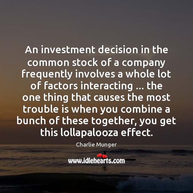 An investment decision in the common stock of a company frequently involves Charlie Munger Picture Quote