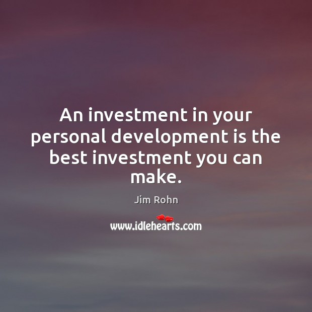 An investment in your personal development is the best investment you can make. Investment Quotes Image