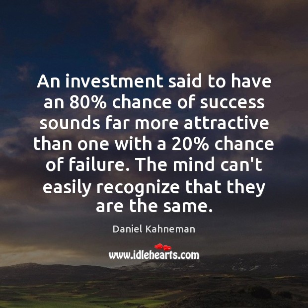 An investment said to have an 80% chance of success sounds far more Investment Quotes Image