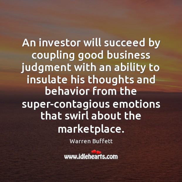 An investor will succeed by coupling good business judgment with an ability Image