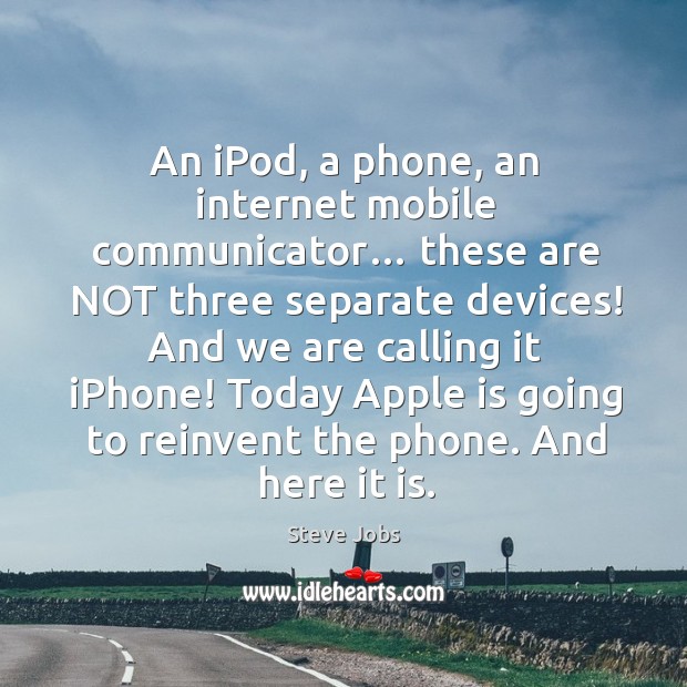 An ipod, a phone, an internet mobile communicator… Steve Jobs Picture Quote