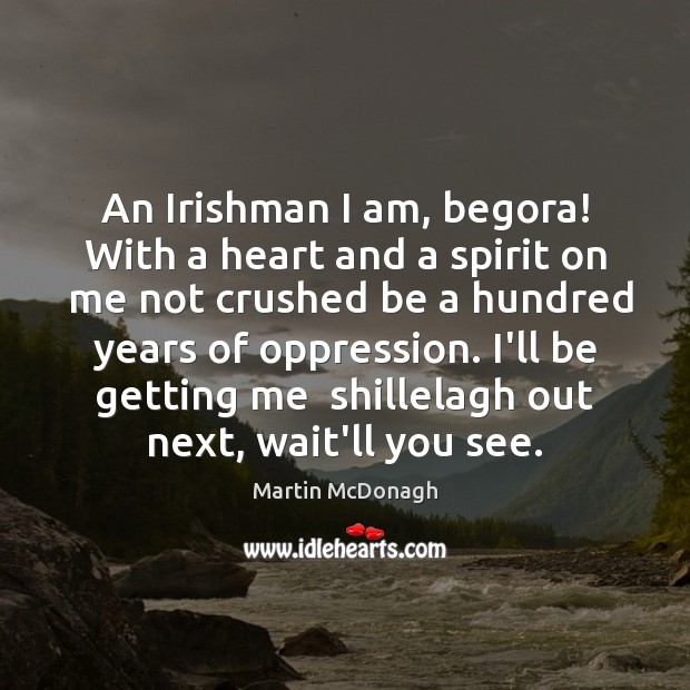 An Irishman I am, begora! With a heart and a spirit on Image