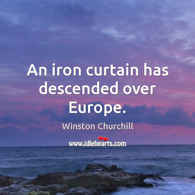 An iron curtain has descended over Europe. Winston Churchill Picture Quote