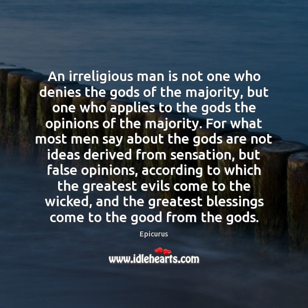 An irreligious man is not one who denies the Gods of the Epicurus Picture Quote