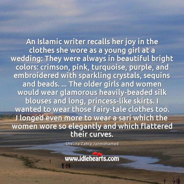 An Islamic writer recalls her joy in the clothes she wore as Shelina Zahra Janmohamed Picture Quote